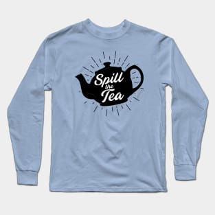 Spill the Tea, What's the Tea?, Gossip Design, Artwork, Text, Vector Long Sleeve T-Shirt